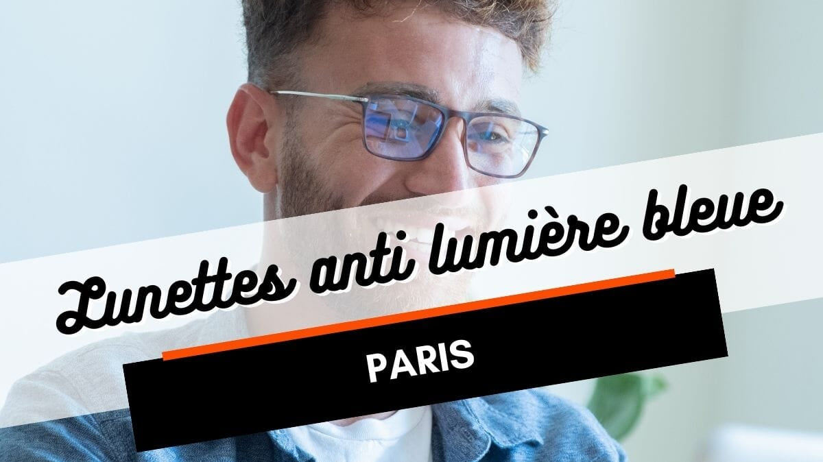 Où acheter des lunettes anti lumière bleue à Paris ?